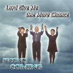 2nd Coming "Lord Give Me One More Chance"