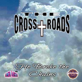 Cross Roads Ministry, The "He Broke the Chains"
