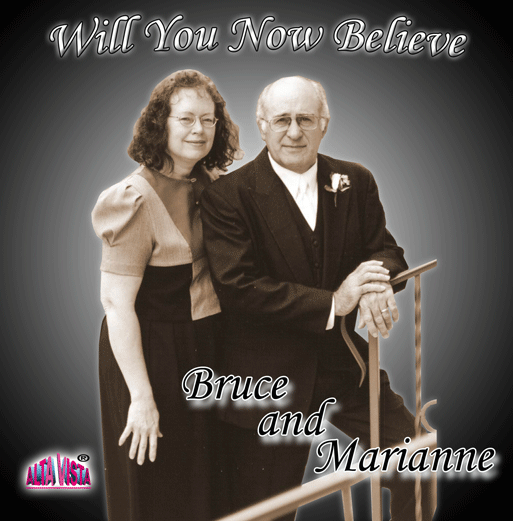 Bruce and Marianne  "Will You Now Believe" Vol 1