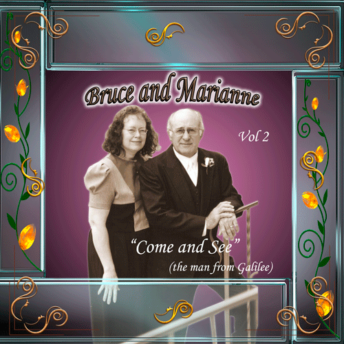 Bruce and Marianne     “Come and See”  (the man from Galilee) Vol 2