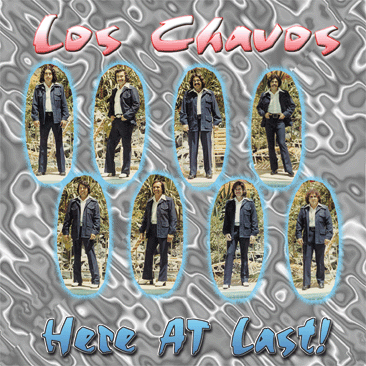 Los Chavos "Here at Last"