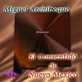 Miguel Archibeque "El Consentido de Nuevo Mexico"