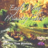 Tim Hinton "Eagle Wing Ministry Choir" Vol 1 CD