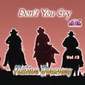 Native Journey Vol 3  "Don't You Cry" Vol 3
