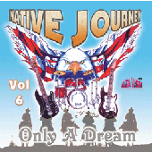 Native Journey Vol 6 "Only A Dream"